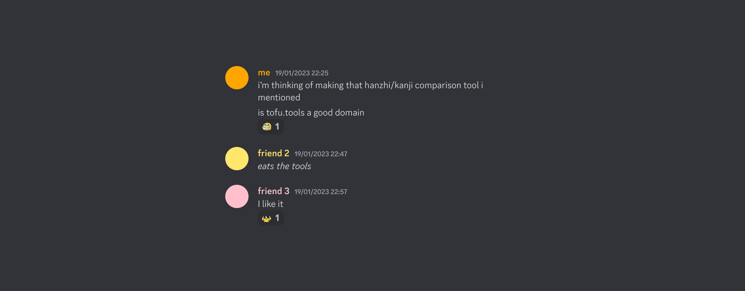 Discord conversation:
me: i’m thinking of making that hanzhi/kanji comparison tool i mentioned
me: is tofu.tools a good domain
friend 2: eats the tools
friend 3: I like it
